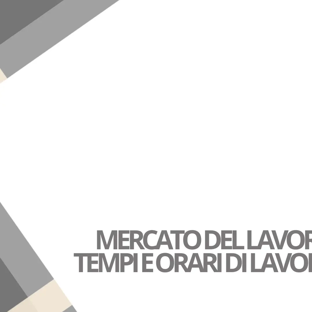 Mercato del lavoro, tempi e orari di lavoro: una nuova dimensione della politica industriale e dell’occupazione