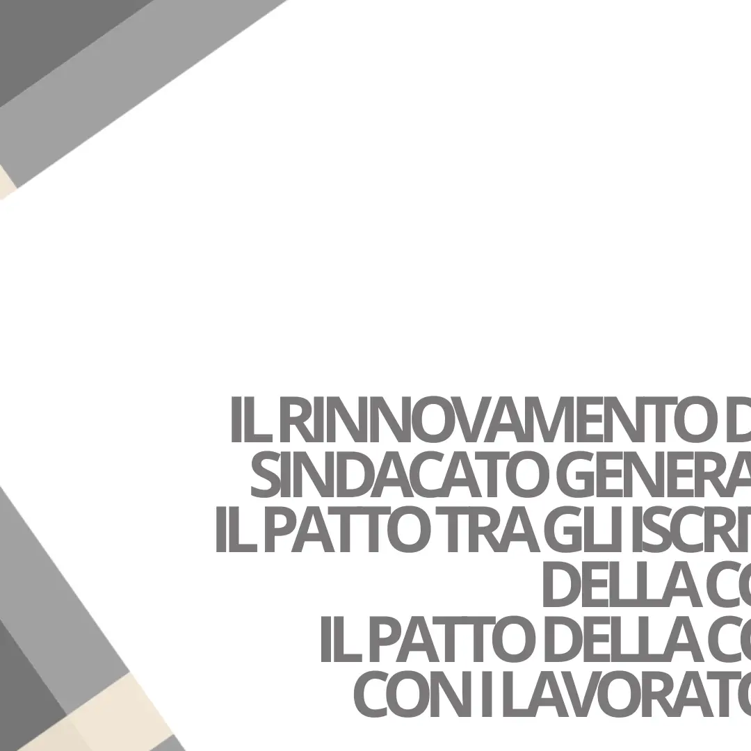 Il rinnovamento del sindacato generale: il patto tra gli iscritti della CGIL. Il patto della CGIL con i lavoratori