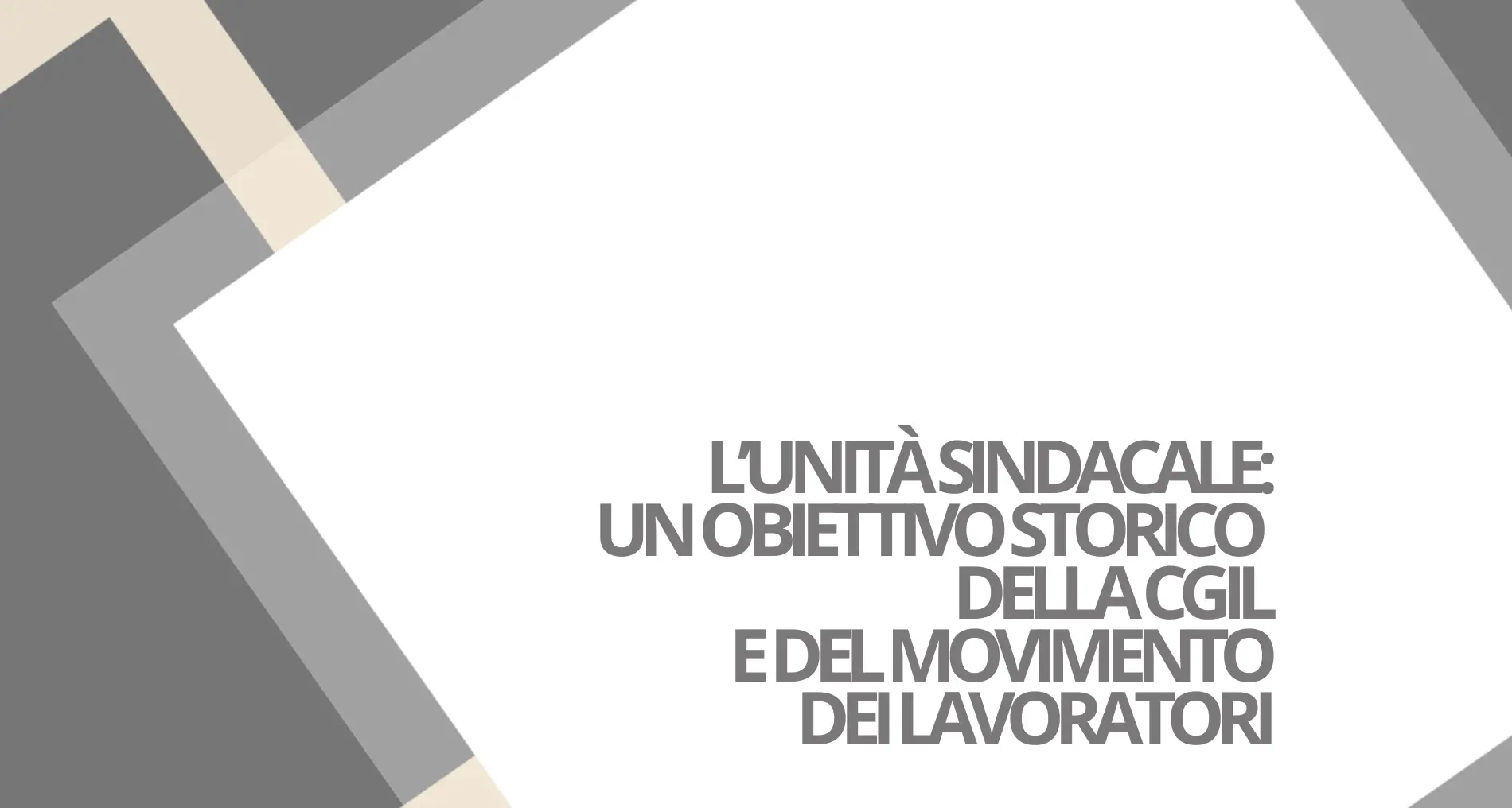 L’unità sindacale: un obiettivo storico della CGIL e del movimento dei lavoratori