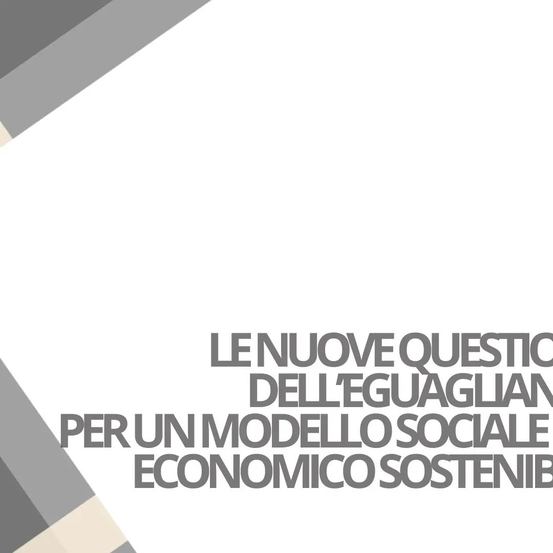Le nuove questioni dell’eguaglianza per un modello sociale ed economico sostenibile