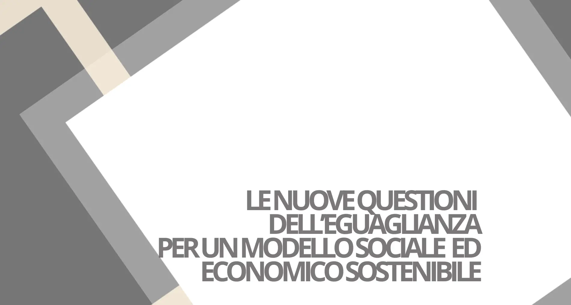 Le nuove questioni dell’eguaglianza per un modello sociale ed economico sostenibile