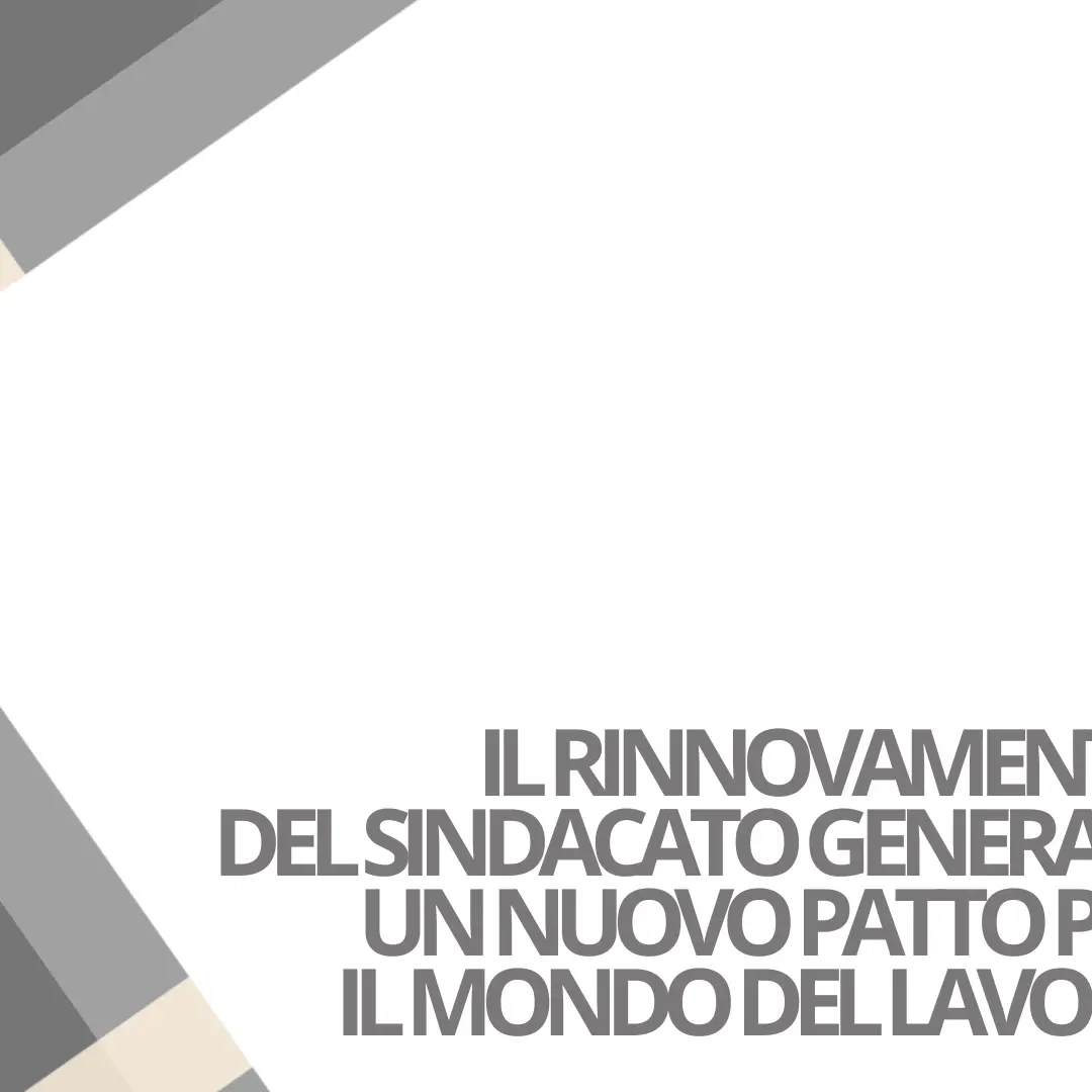Il rinnovamento del sindacato generale: un nuovo patto per il mondo del lavoro