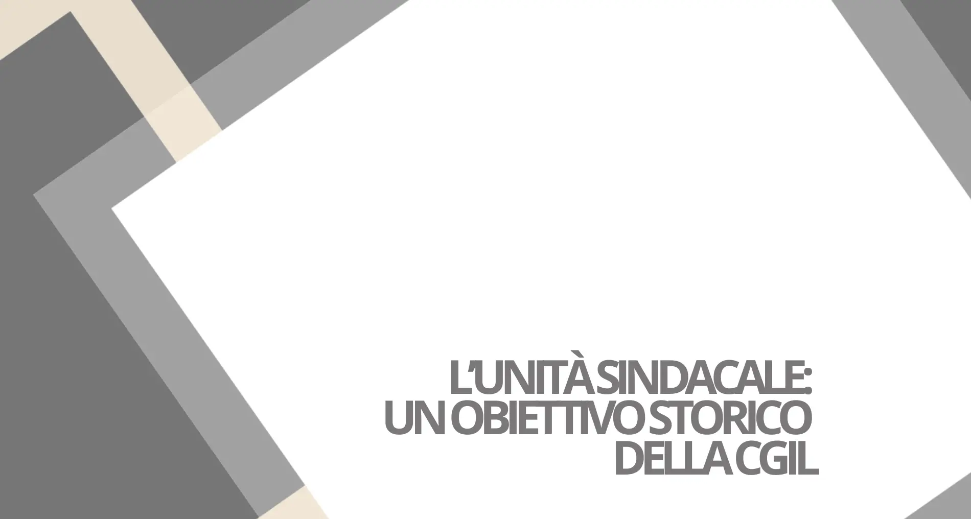 L’unità sindacale: un obiettivo storico della CGIL