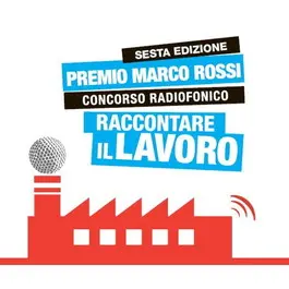 “Raccontare il lavoro”, torna il premio Marco Rossi